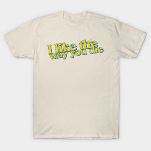 I like the way you die T-Shirt